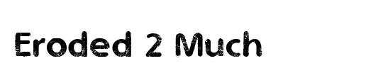 Eroded 2 Much
