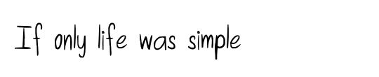 If only life was simple