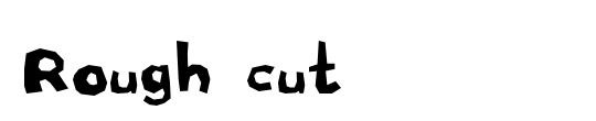 Rough cut