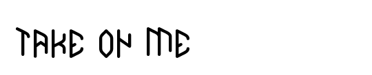TAKE ON ME