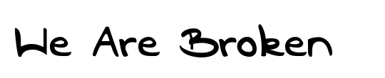 We Are Broken