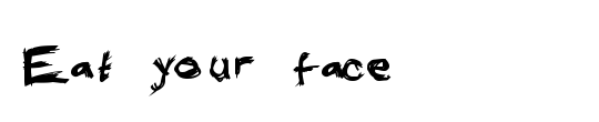 Eat your face