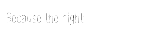 Because the night