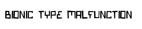Bionic Type Malfunction